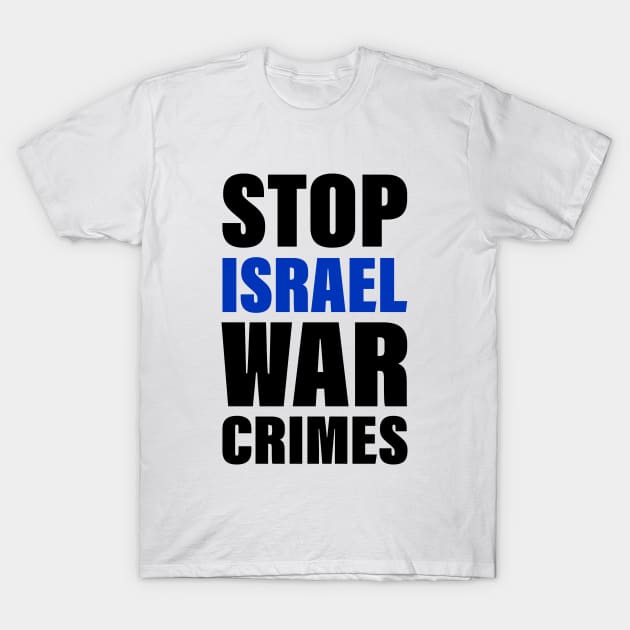 Stop Israel War Crimes | Free Palestine | Bold Text T-Shirt by Everyday Inspiration